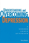 Understanding and Overcoming Depression: A Common Sense Approach By Tony Bates, Paul Gilbert (Foreword by) Cover Image