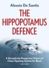 The Hippopotamus Defence: A Deceptively Dangerous Universal Chess Opening System for Black By Alessio de Santis Cover Image