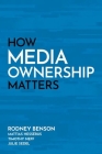 How Media Ownership Matters By Rodney Benson, Mattias Hessérus, Timothy Neff Cover Image