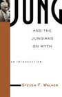 Jung and the Jungians on Myth: An Introduction (Theorists of Myth) Cover Image
