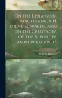 On the Lysianassa Magellanica H. Milne Edwards, and on the Crustacea of the Suborder Amphipoda and S By Wilhelm Lilljeborg Cover Image