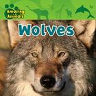 Wolves (Amazing Animals) Cover Image