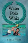 Water Polo Whiz By Chuck Hines Cover Image