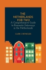 The Netherlands for Two: A Comprehensive Guide to Romantic Getaways in the Netherlands By Clark C. Reynolds Cover Image