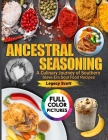 Ancestral Seasoning: A Culinary Journey of Southern Soulful Recipes Cover Image