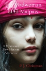 The Madwoman of El Malpais: A Mysterious New Mexican Adventure By P. J. Christman Cover Image