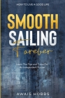How To Live A Good Life: Smooth Sailing Forever - Learn The Tips and Tricks For An Independent Future Cover Image