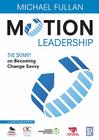 Motion Leadership: The Skinny on Becoming Change Savvy By Michael Fullan (Editor) Cover Image