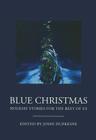 Blue Christmas: The Holidays for the Rest of Us. By John Dufresne, John Dufresne (Editor) Cover Image