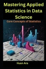 Mastering Applied Statistics in Data Science: Core Concepts of Statistics Cover Image