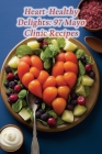 Heart-Healthy Delights: 97 Mayo Clinic Recipes Cover Image