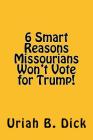 6 Smart Reasons Missourians Won't Vote for Trump! By Uriah B. Dick Cover Image