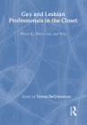 Gay and Lesbian Professionals in the Closet: Who's In, Who's Out, and Why Cover Image