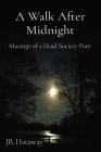 A Walk After Midnight: Musings of a Dead Society Poet By Jr. Hataway Cover Image
