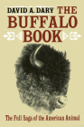 The Buffalo Book: The Full Saga Of The American Animal By David A. Dary Cover Image