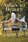Ashes to Beauty: A Spiritual Journey of Healing from Trauma and Addiction Cover Image