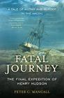 Fatal Journey: The Final Expedition of Henry Hudson By Peter C. Mancall Cover Image