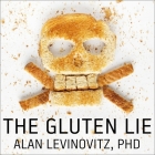 The Gluten Lie Lib/E: And Other Myths about What You Eat By Alan Levinovitz, Barry Press (Read by) Cover Image