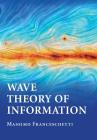 Wave Theory of Information By Massimo Franceschetti Cover Image
