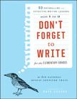 Don't Forget to Write for the Elementary Grades: 50 Enthralling and Effective Writing Lessons, Ages 5 to 12 Cover Image