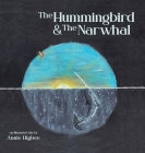 The Hummingbird & The Narwhal By Annie Higbee, Annie Higbee (Illustrator), Ralph Scott (Editor) Cover Image