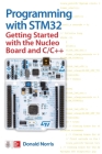 Programming with Stm32: Getting Started with the Nucleo Board and C/C++ By Donald Norris Cover Image