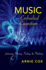 Music and Embodied Cognition: Listening, Moving, Feeling, and Thinking (Musical Meaning and Interpretation) Cover Image