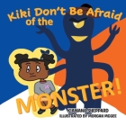 Kiki Don't Be Afraid of the Monster By Kiawana Sheppard, Morgan McGee (Illustrator) Cover Image