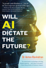 Will AI Dictate the Future? By Anton Ravindran, PhD Cover Image