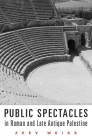 Public Spectacles in Roman and Late Antique Palestine (Revealing Antiquity #21) Cover Image