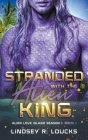Stranded With the Alien King By Lindsey R. Loucks Cover Image