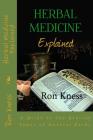 Herbal Medicine Explained: A Guide to the Healing Power of Natural Herbs By Ron Kness Cover Image