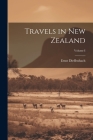 Travels in New Zealand; Volume I By Ernst Dieffenbach Cover Image