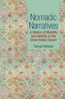 Nomadic Narratives: A History of Mobility and Identity in the Great Indian Desert Cover Image