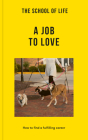 The School of Life: A Job to Love: How to Find a Fulfilling Career By The School of Life Cover Image