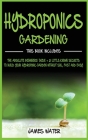 Hydroponics Gardening: This Book Includes: The Absolute Beginners Guide + 21 Little-Known Secrets to Build Your Hydroponic Garden without Soi Cover Image