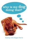 Why Is My Dog Doing That?: Dealing with Doggie Don'ts Cover Image