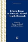 Ethical Issues in Forensic Mental Health Research (Forensic Focus #21) By Chris Brown (Editor), Gwen Adshead (Editor) Cover Image