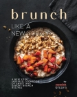 Brunch Like a New Yorker: A New York Inspired Cookbook of Sweet and Savory Brunch Recipes By Yannick Alcorn Cover Image