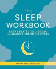 The Sleep Workbook: Easy Strategies to Break the Anxiety-Insomnia Cycle By Renata Alexandre Cover Image