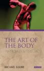 The Art of the Body: Antiquity and Its Legacy (Ancients and Moderns) By Michael Squire Cover Image