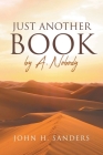 Just Another Book by A. Nobody By John H. Sanders Cover Image