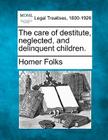 The Care of Destitute, Neglected, and Delinquent Children. Cover Image