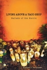 Living Above a Taco Shop: Ballads of the Barrio By Clarissa Delatorre Cover Image