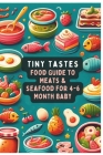 Tiny Tastes: 4-6 Month Baby Food Guide to Meats & Seafood Vol.4 Cover Image
