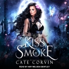 Kiss of Smoke By Cate Corvin, Amy Melissa Bentley (Read by) Cover Image