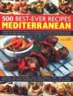 500 Best-Ever Recipes Mediterranean: A Fabulous Collection of Timeless, Sun-Kissed Recipes, from Appetizers and Side Dishes to Meat, Fish and Vegetari By Beverley Jollands (Editor) Cover Image