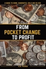 From Pocket Change to Profit: A Guide to Coins, Banknotes, Gold and Silver By Kyle Franck Cover Image