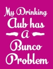 My Drinking Club Has A Bunco Problem: 120 Bunco score sheets for record keeping By Scott Goodall Cover Image