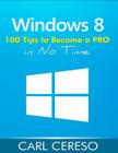Windows 8: 100 Tips to Become a PRO in No Time Cover Image